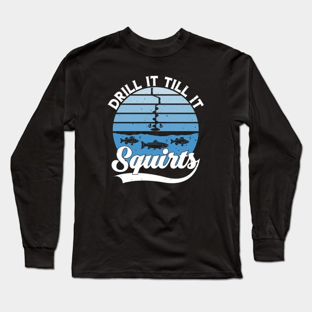 Drill It Till It Squirts Funny Winter Ice Fishing Vintage Long Sleeve T-Shirt by Herotee